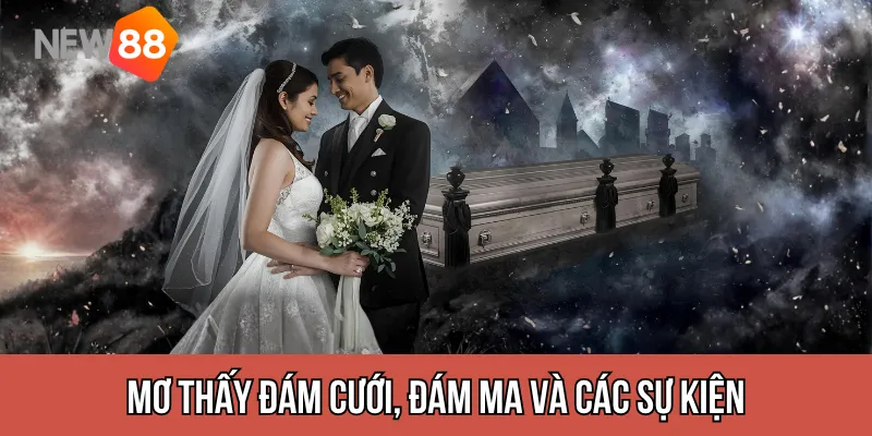 Mơ thấy đám cưới, đám ma và các sự kiện đời sống