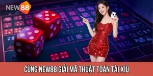 Giải Mã Thuật Toán Tài Xỉu – Bí Quyết Tăng Tỷ Lệ Thắng Cực Cao Cùng NEW88