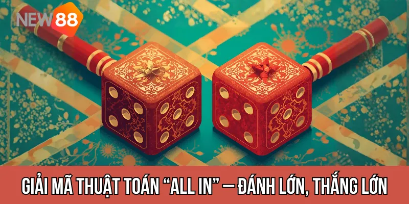 thuật toán “All In” – Đánh lớn, thắng lớn